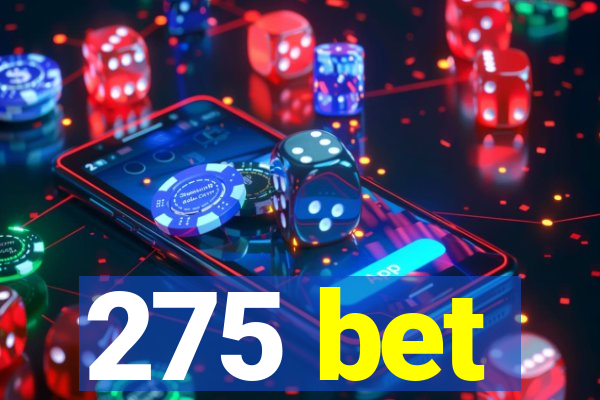 275 bet